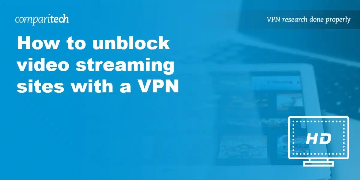 How to unblock video streaming sites with a VPN
