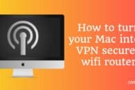 How to turn your Mac into a VPN secured wifi router