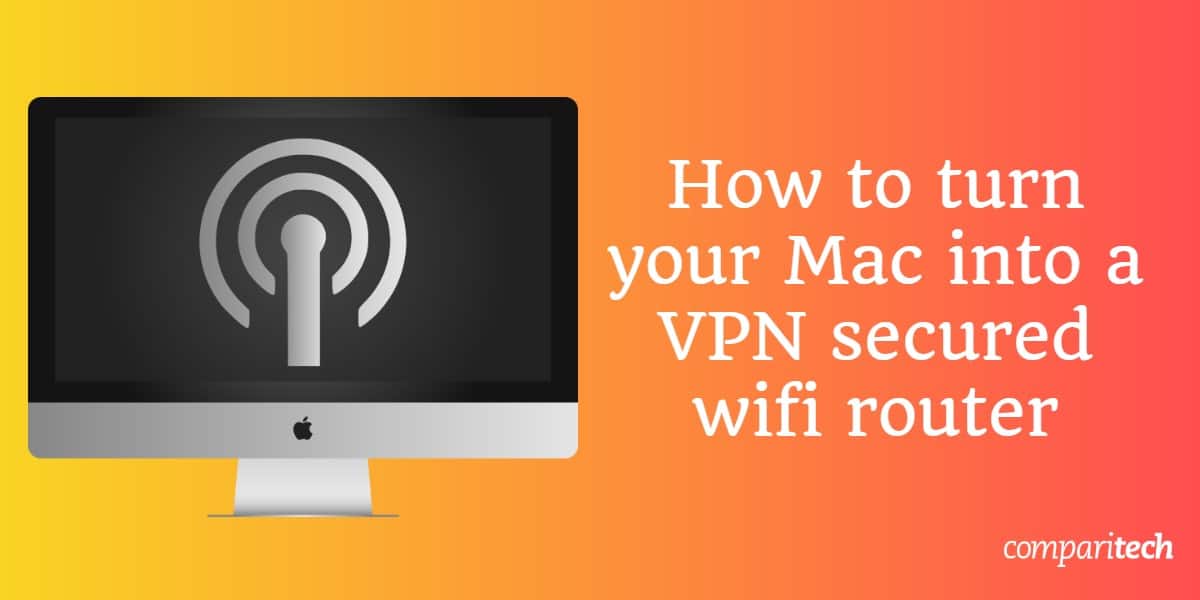 turn your Mac into VPN secured wifi router