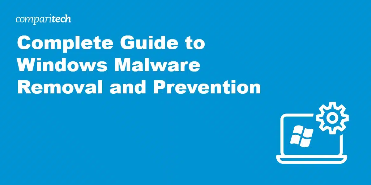 Complete Guide to Windows Malware Removal and Prevention