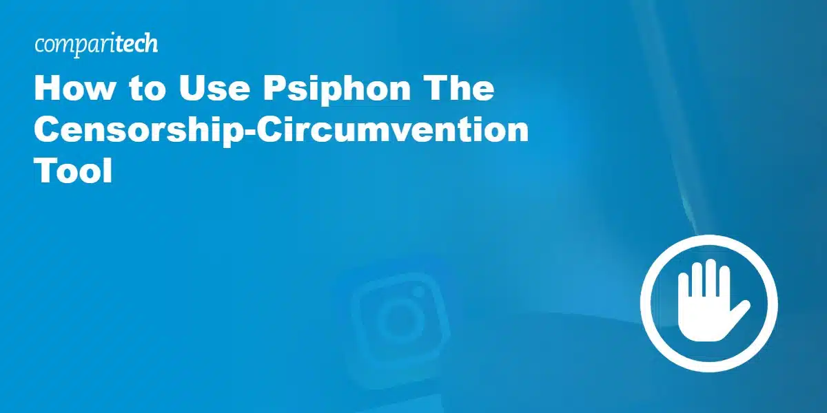 How to Use Psiphon The Censorship-Circumvention Tool