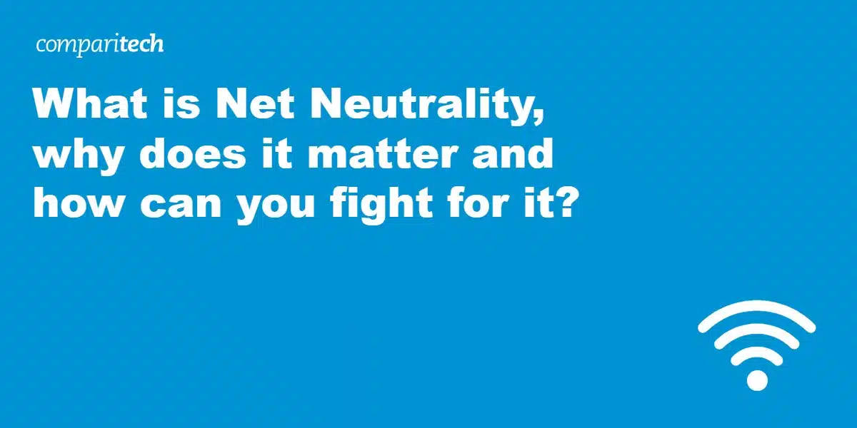 What is Net Neutrality, why does it matter and how can you fight for it?