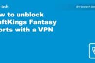 How to unblock DraftKings Fantasy Sports with a VPN