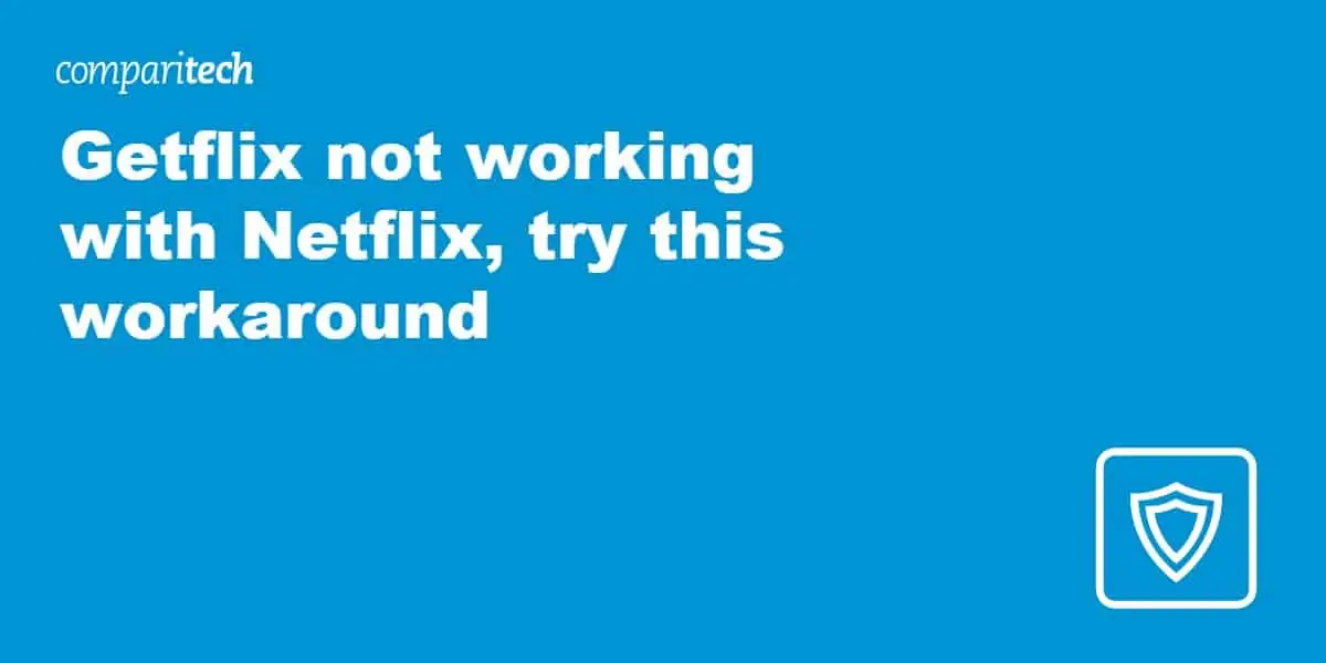 Getflix not working with Netflix, try this workaround