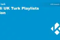 Kodi UK Turk Playlists Add-on: what is it and should you install it?