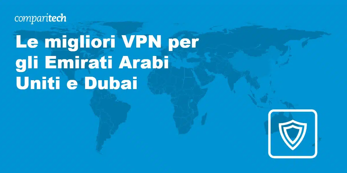 Le migliori VPN per gli Emirati Arabi Uniti e Dubai