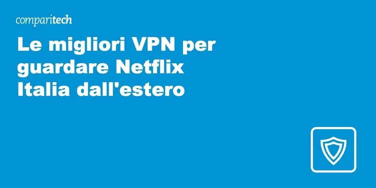Le migliori VPN per guardare Netflix Italia dall'estero