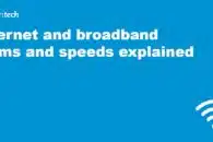 Internet and broadband terms and speeds explained