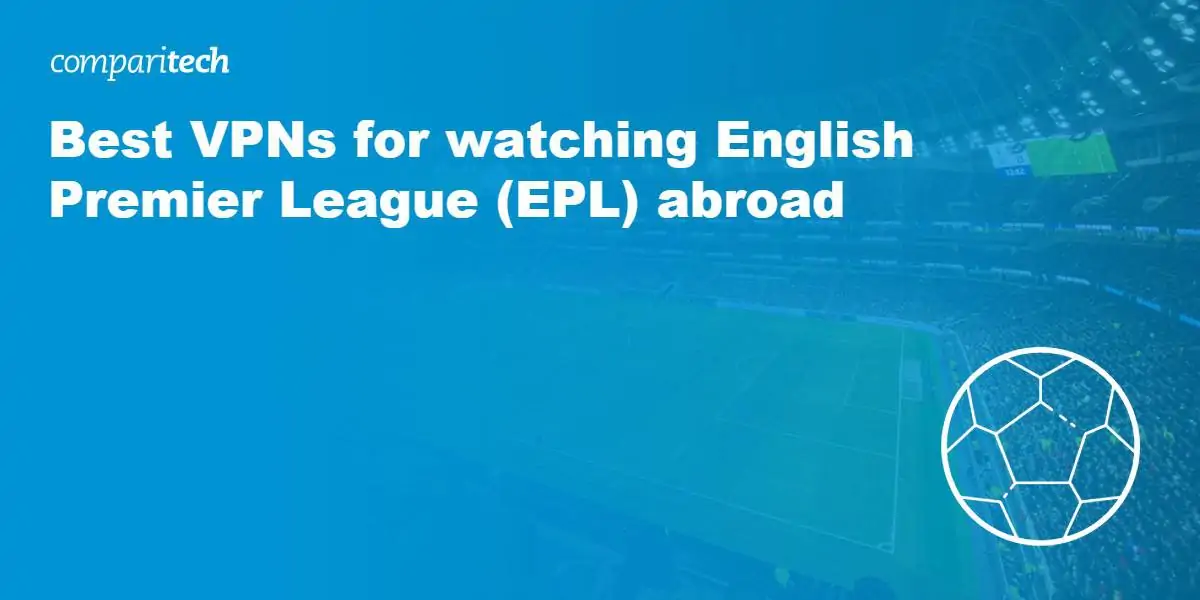 Best VPN English Premier League abroad