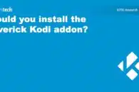 Should you install the Maverick Kodi addon? Is Maverick TV legal and safe to use?