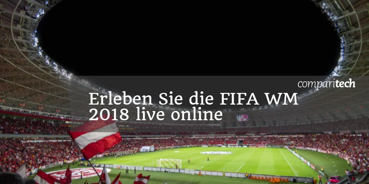 Erleben Sie die FIFA WM 2018 live online