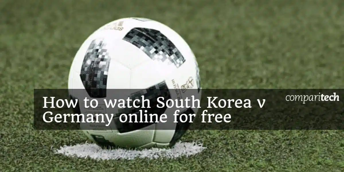 How to watch South Korea v Germany online for free