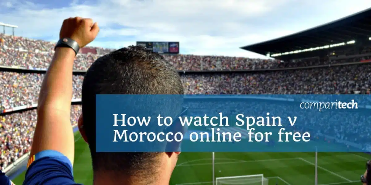 How to watch Spain v Morocco online for free