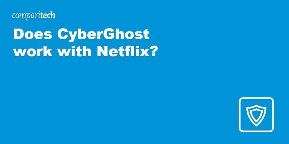 Does CyberGhost work with Netflix