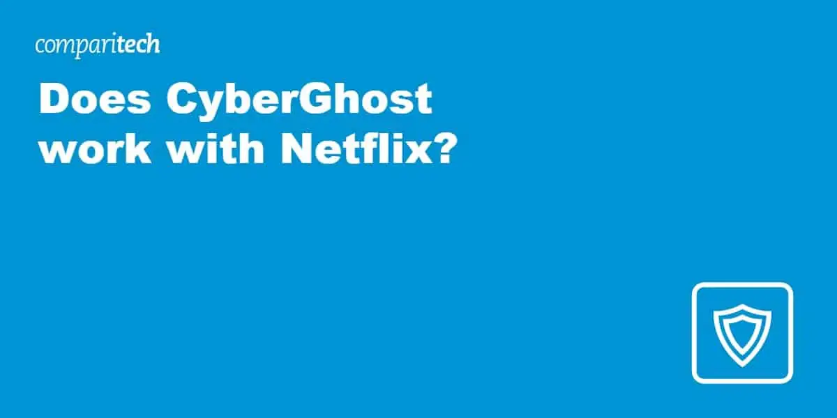 Does CyberGhost work with Netflix
