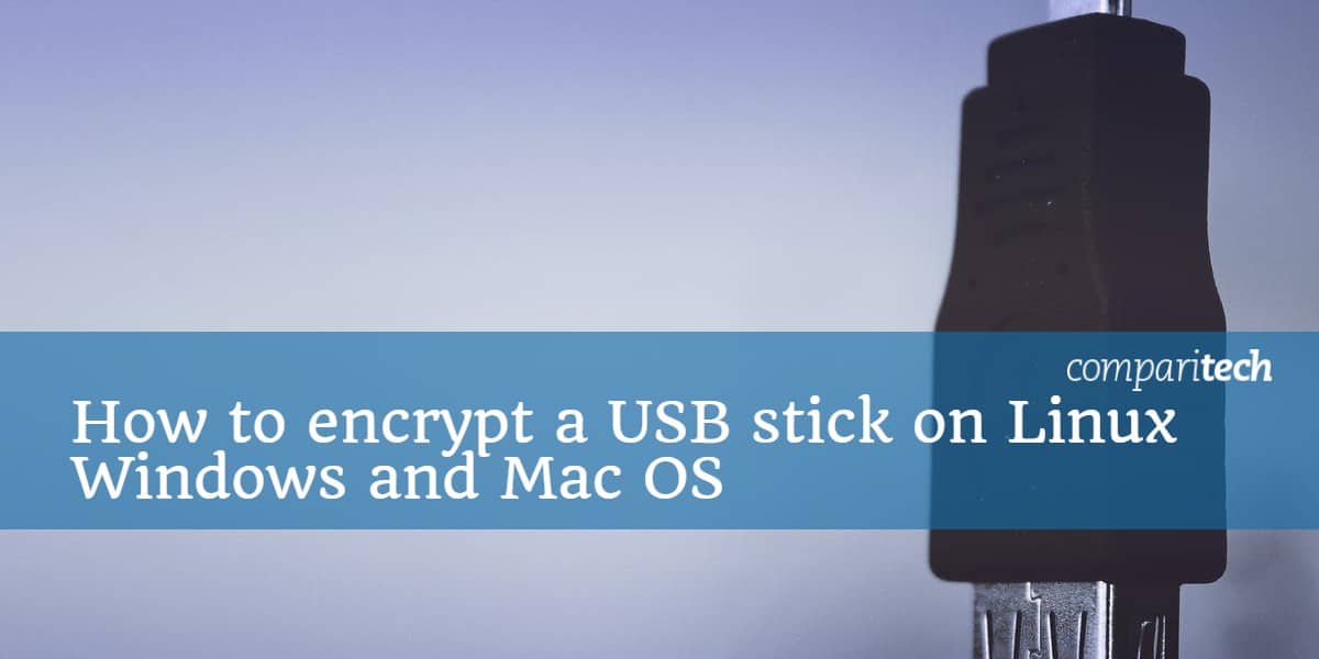 How to encrypt a USB stick on Linux Windows and Mac OS