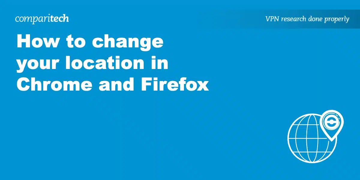 change your location in Chrome and Firefox