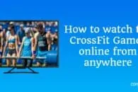 How to watch the CrossFit Games online from anywhere