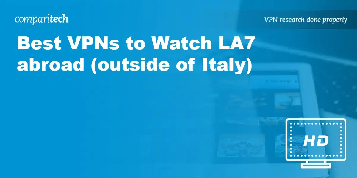 Best VPNs to Watch LA7 abroad (outside of Italy)