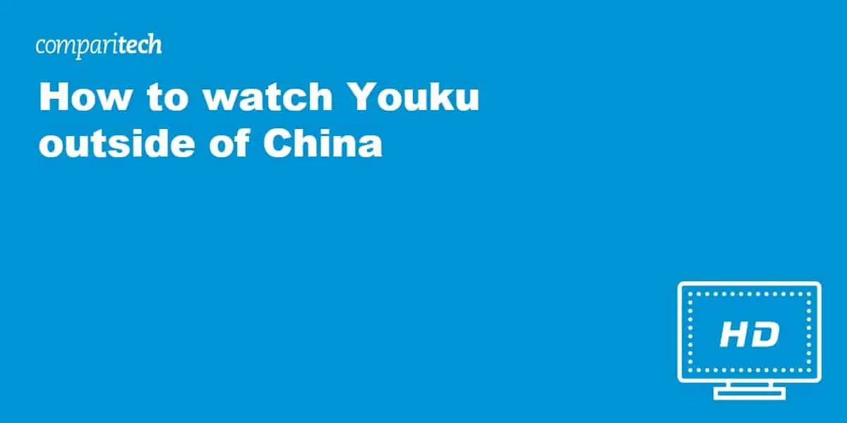 watch Youku outside of China
