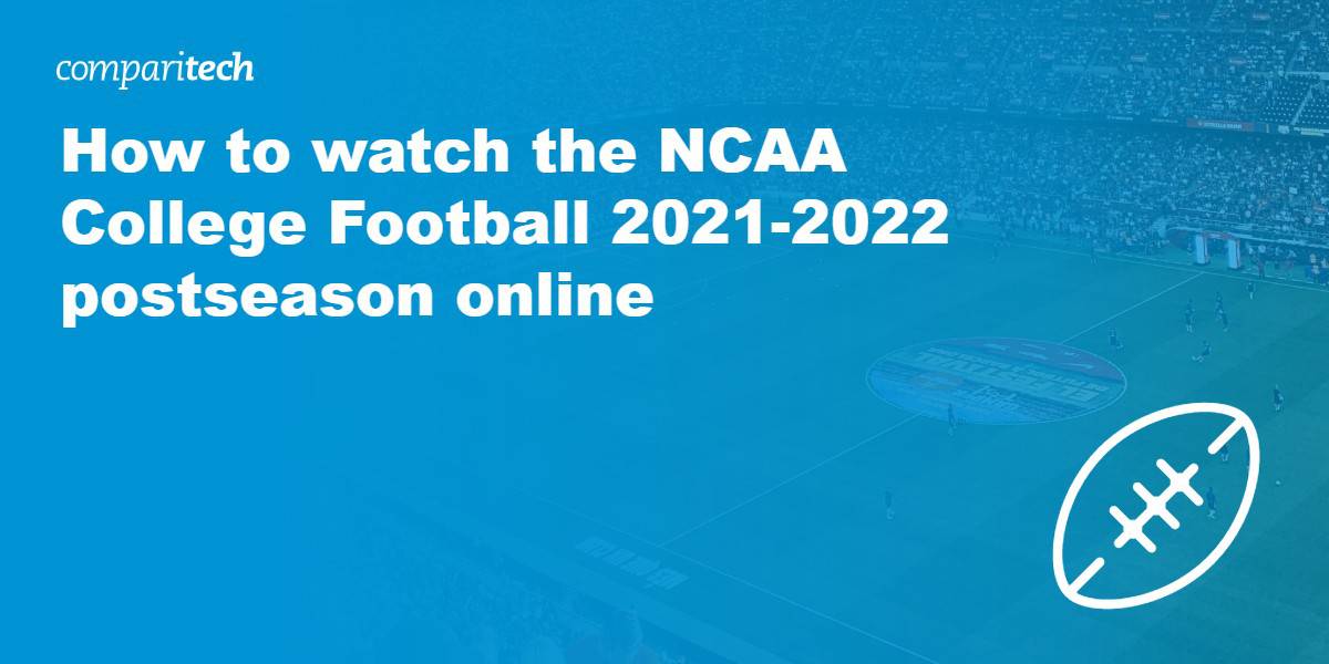 watch the NCAA College Football 2021-2022 postseason online
