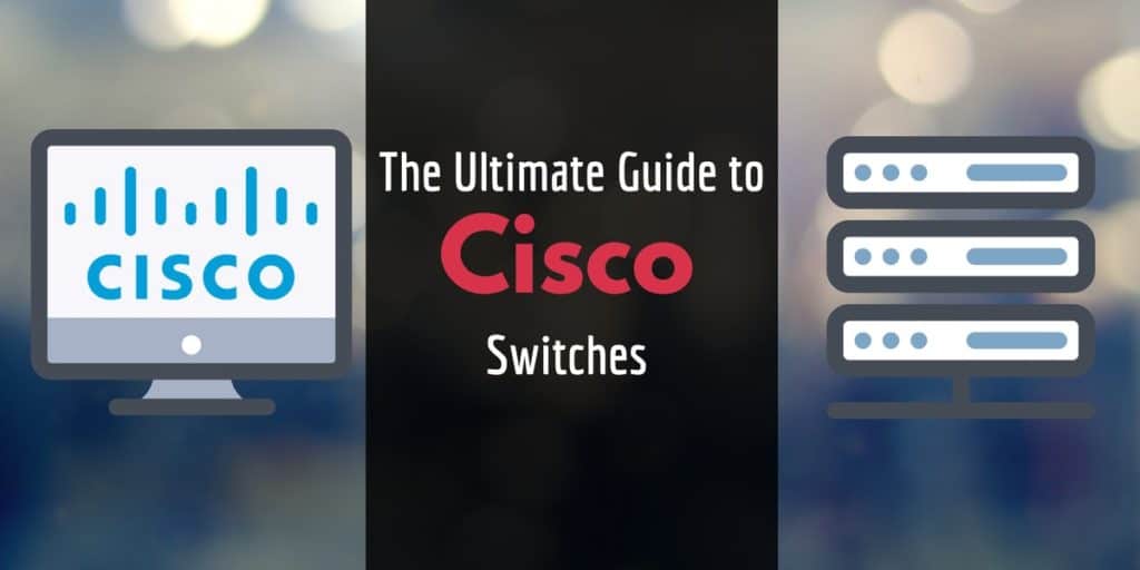 Ultimate Guide to Cisco Switches