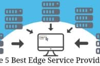 The 5 Best Edge Services Providers