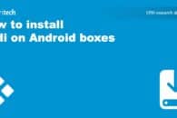 How to install Kodi on Android boxes – quick setup guide