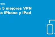 Las 5 mejores VPN para iPhone y iPad