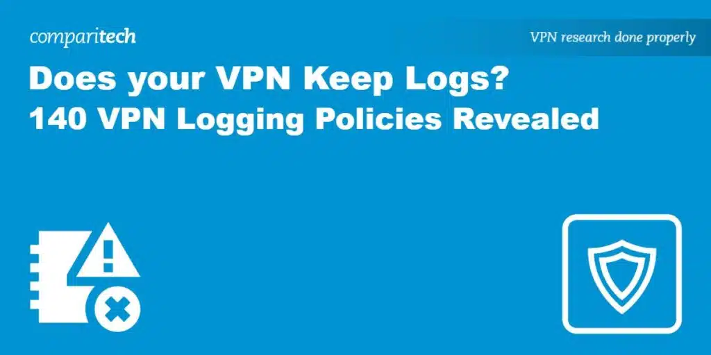 Does your VPN Keep Logs? 140 VPN Logging Policies Revealed