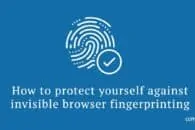 How to protect yourself against invisible browser fingerprinting