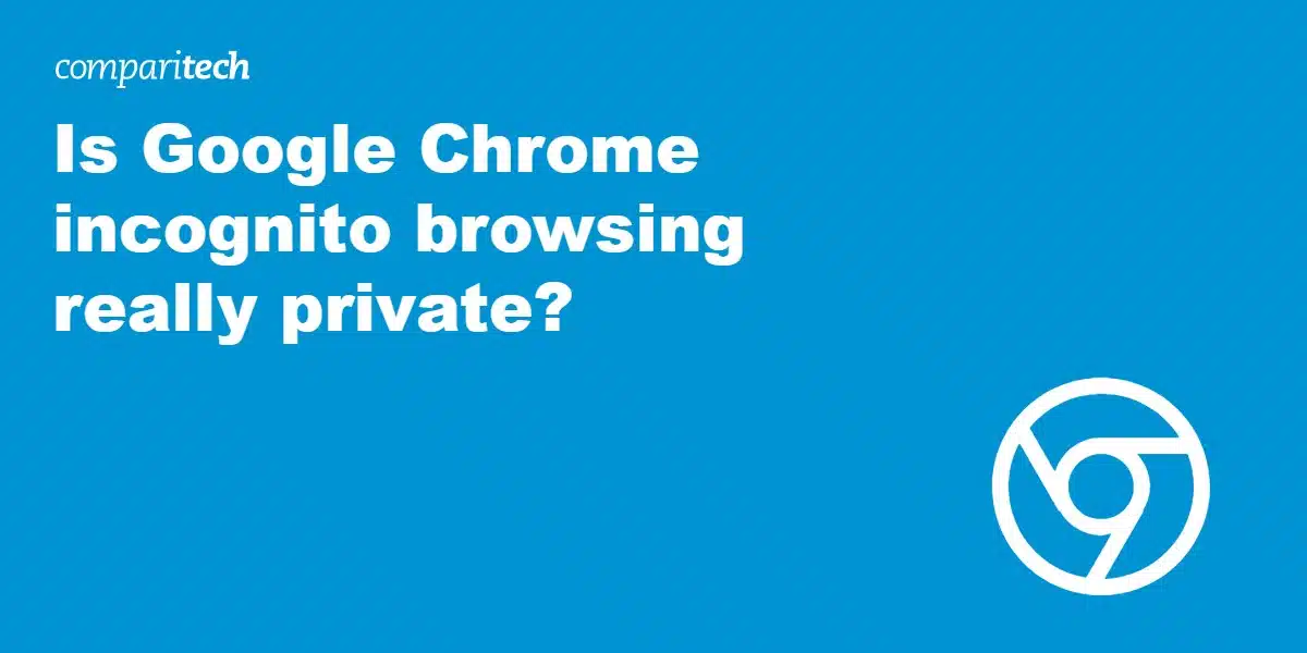 Is Google Chrome incognito browsing really private?