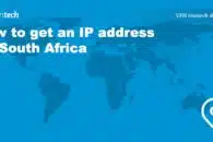 How to get an IP address for South Africa from Anywhere