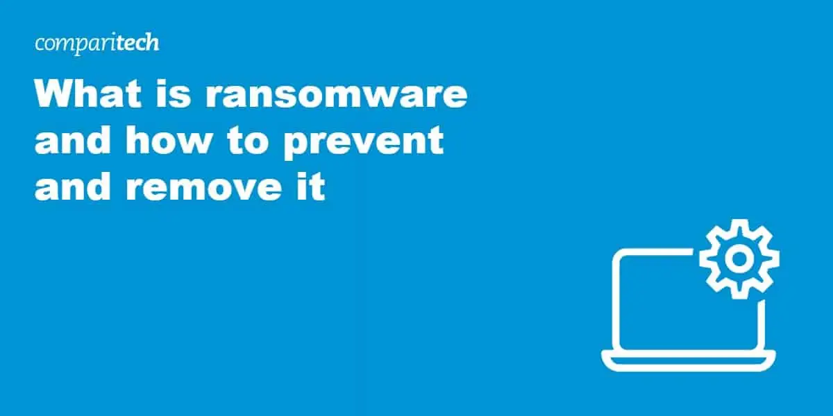 What ransomware is and how to prevent and remove it