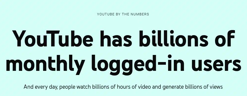 Youtube has billions of monthly logged-in users