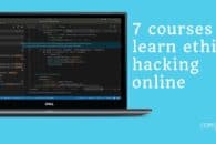 7 Courses to learn ethical hacking from scratch