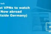 Best VPNs to watch TV Now abroad (outside Germany)