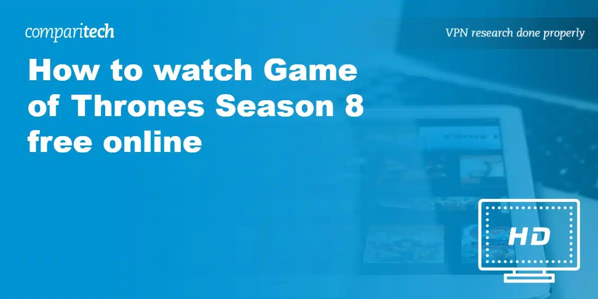 How to watch Game of Thrones Season 8 free online
