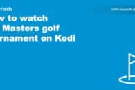 How to watch the 2023 Masters golf tournament on Kodi