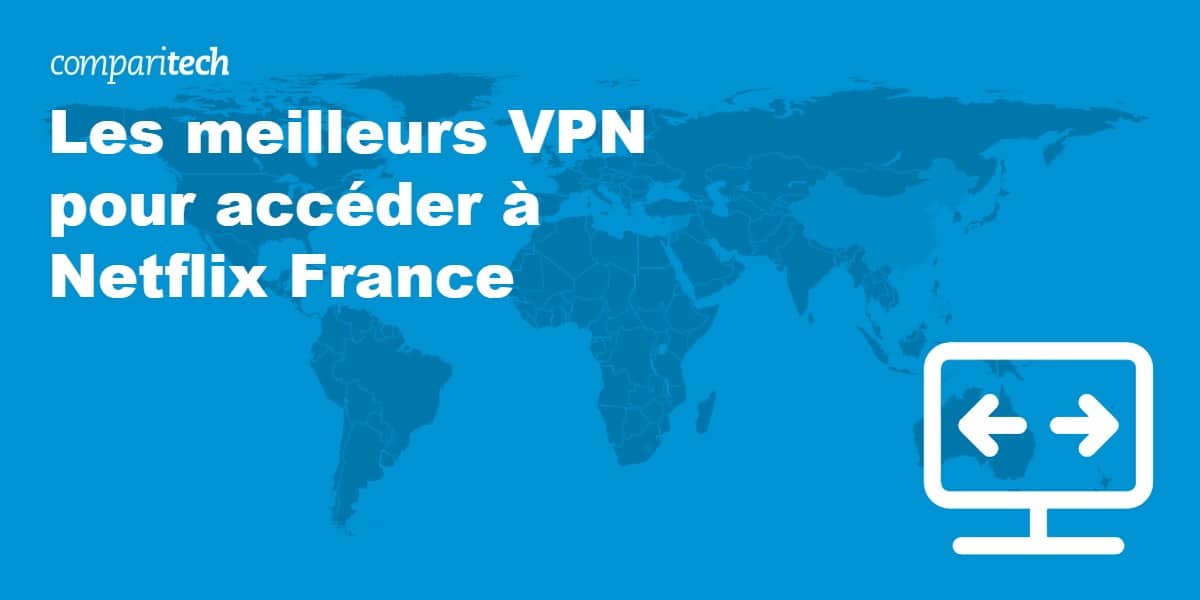 Les meilleurs VPN pour accéder à Netflix France