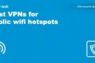 Best VPNs for public wifi hotspots to protect your privacy