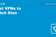 Best VPNs to watch Stan abroad (outside of Australia)