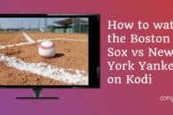 MLB’s London Series 2022: How to watch the Boston Red Sox vs New York Yankees on Kodi