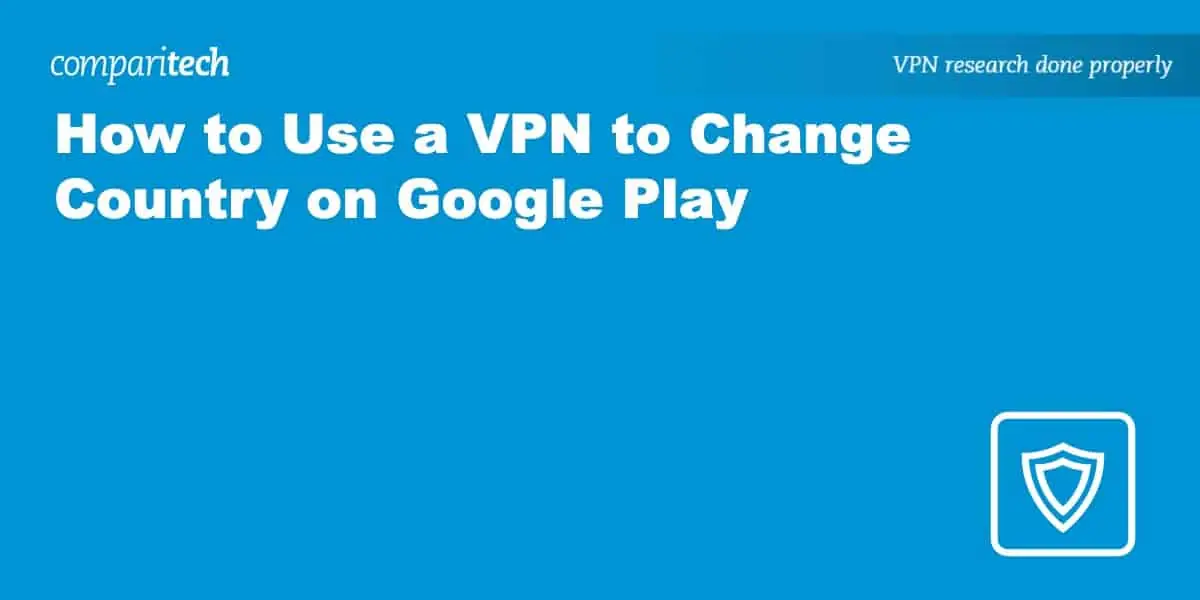 use a vpn to change country google play