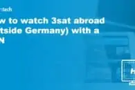 How to Watch 3sat Abroad (Outside Germany) with a VPN