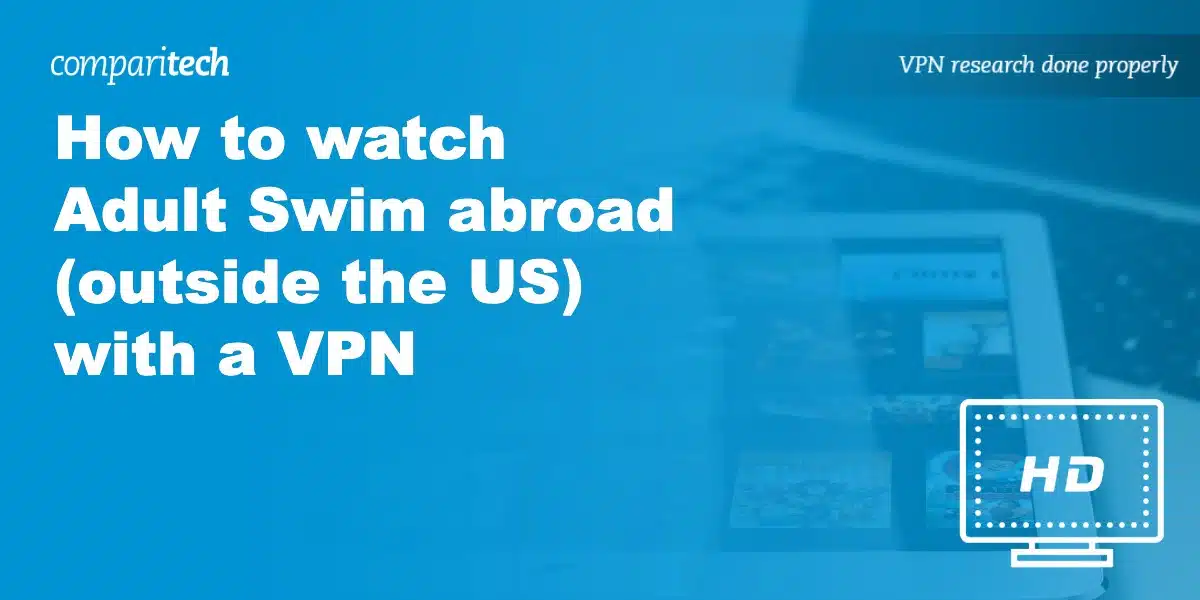 watch Adult Swim abroad (outside US) with VPN