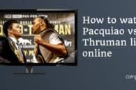 How to watch Pacquiao vs Thruman live online from anywhere