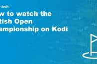 How to watch the British Golf Open on Kodi – Royal St. George