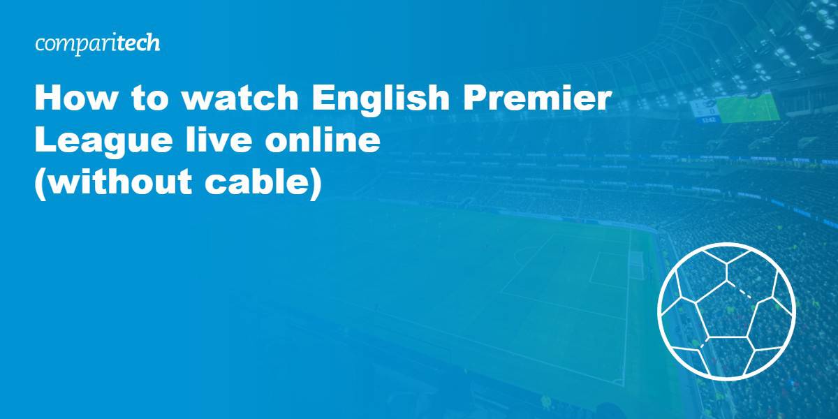 How to Watch English Premier League live Online (without cable)