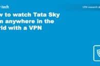 How to Watch Tata Play Abroad (Outside India) with a VPN